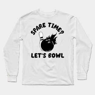 spare time? let's bowl Long Sleeve T-Shirt